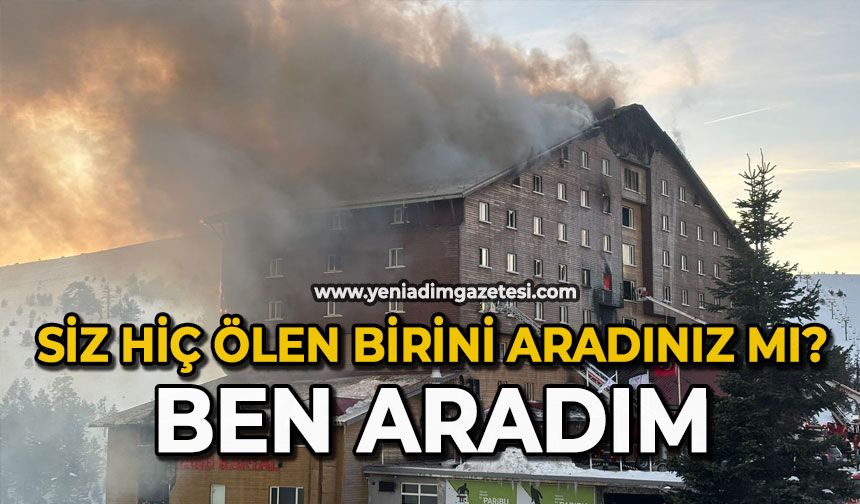 "Siz hiç ölen birini aradınız mı? Ben aradım"