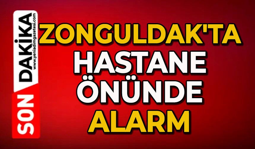 Zonguldak'ta hastane önünde alarm