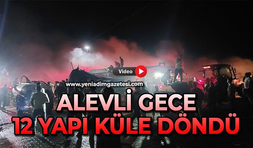Alevli gece: 12 yapı küle döndü