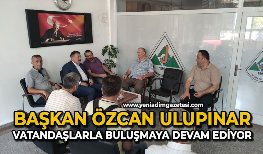Başkan Özcan Ulupınar vatandaşlarla buluşmaya devam ediyor