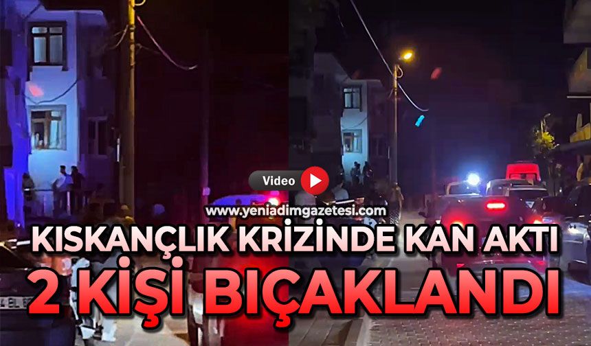 Kıskançlık krizinde kan aktı: 2 kişi bıçaklandı