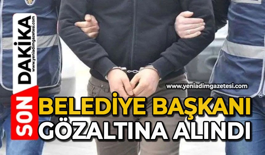 Belediye Başkanı gözaltına alındı
