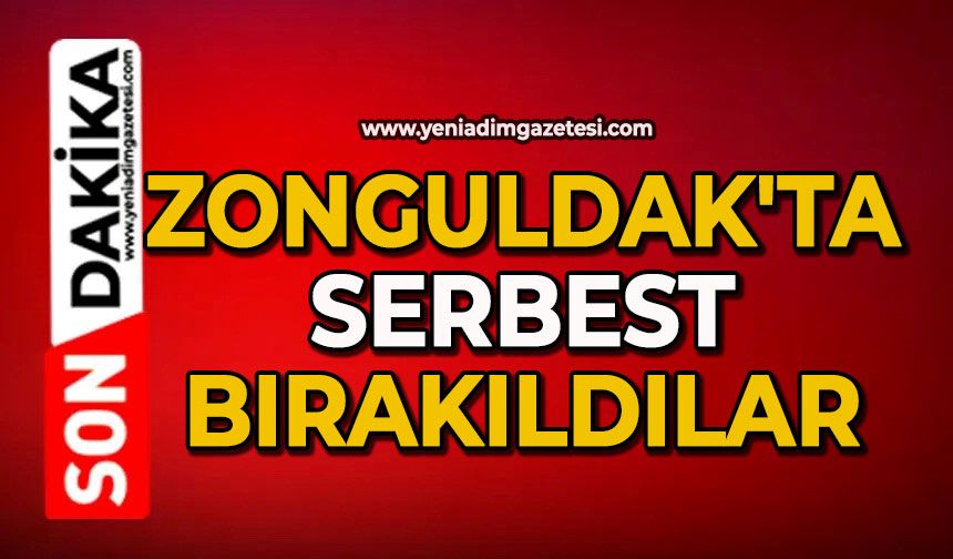 Zonguldak'ta serbest bırakıldılar
