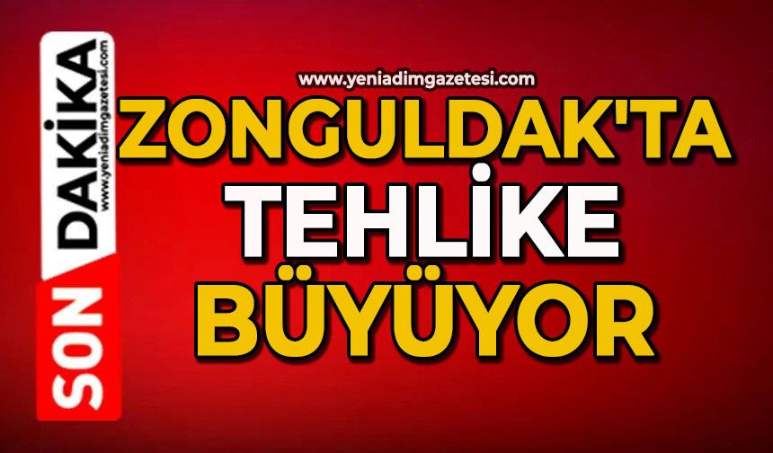 Zonguldak'ta tehlike büyüyor