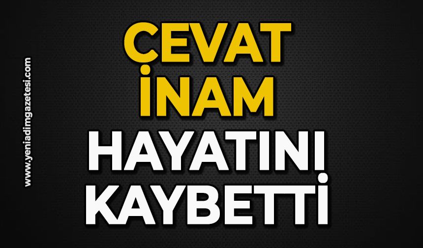 Cevat İnam hayatını kaybetti