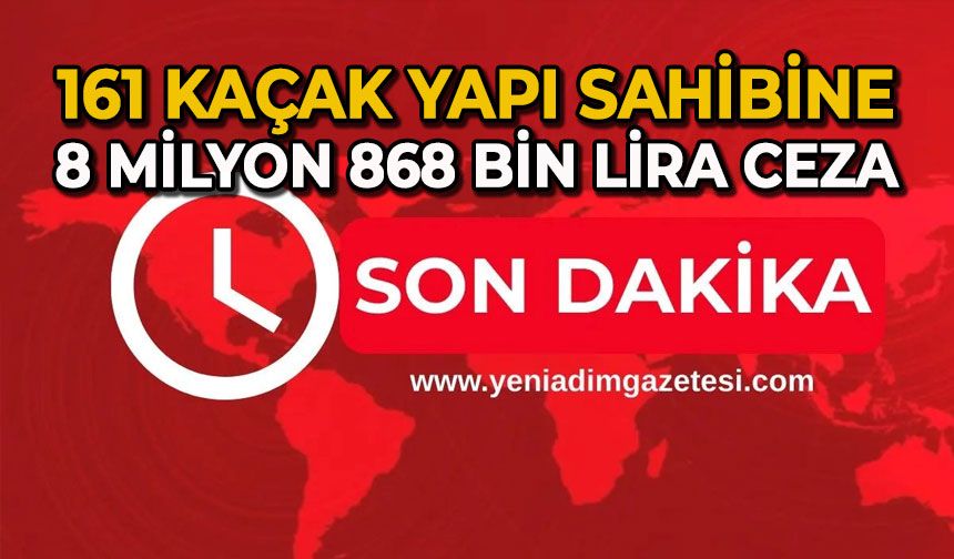 161 kaçak yapı sahibine 8 milyon 868 bin lira ceza