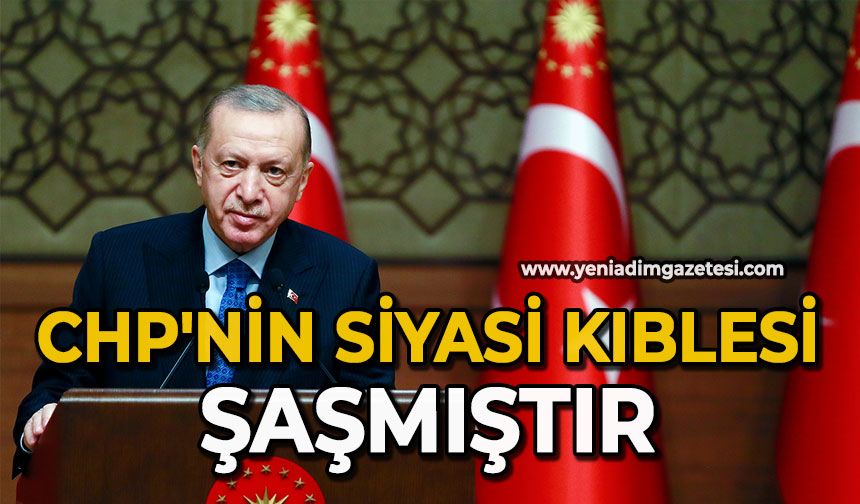 "CHP'nin siyasi kıblesi şaşmıştır"