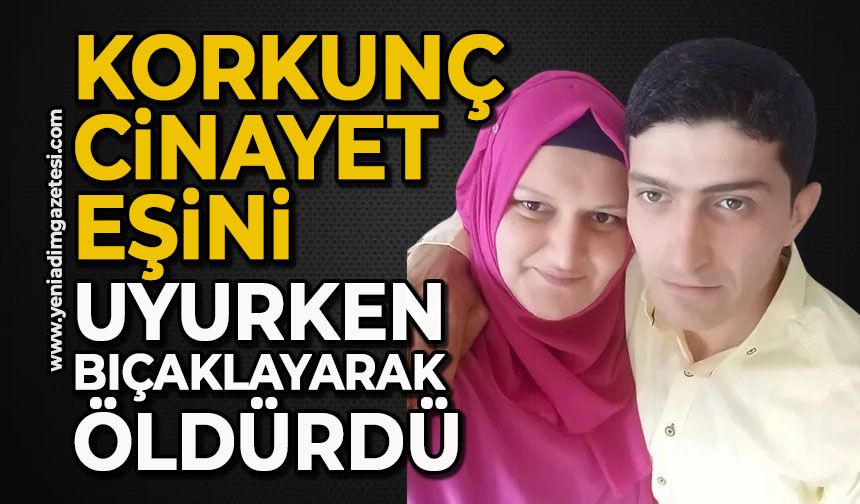 Korkunç cinayet: Eşini uyurken bıçaklayarak öldürdü