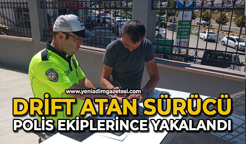 Drift atan sürücü polis ekiplerince yakalandı