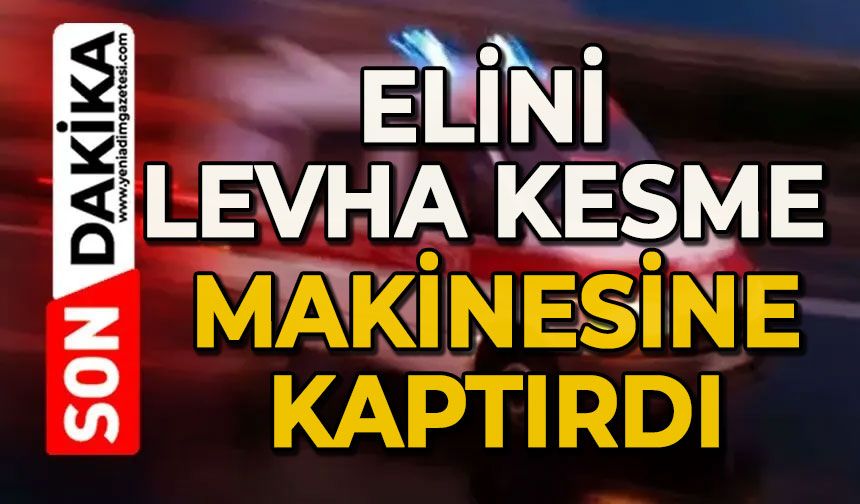 Elini levha kesme makinesine kaptırdı