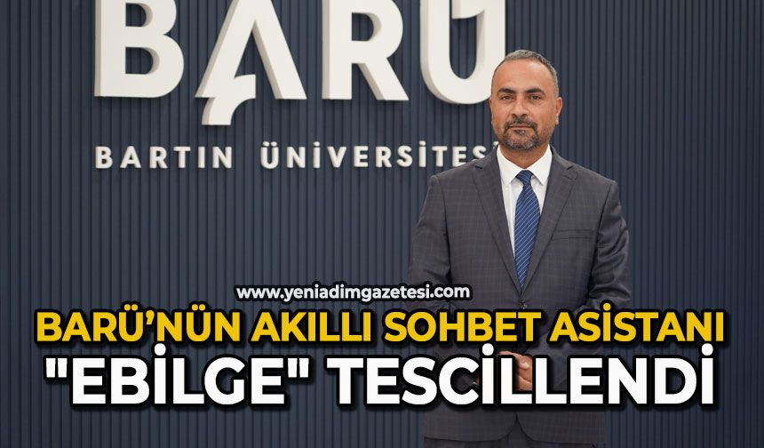 BARÜ’nün akıllı sohbet asistanı "ebilge" tescillendi