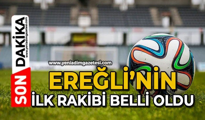 Ereğli’nin ilk rakibi belli oldu