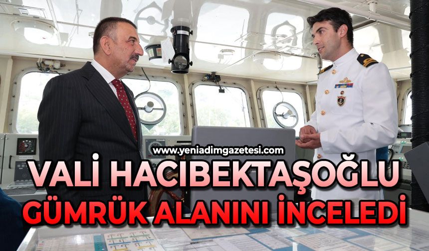 Vali gümrük alanında inceleme yaptı