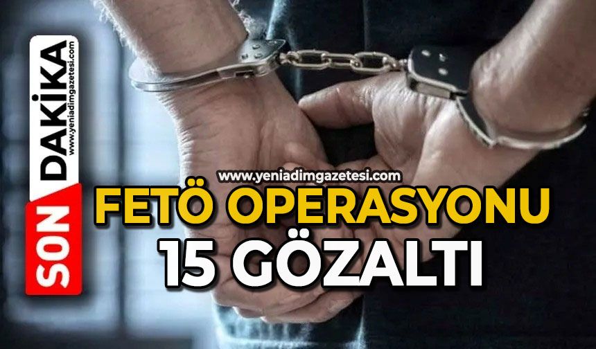 FETÖ operasyonu: 15 gözaltı