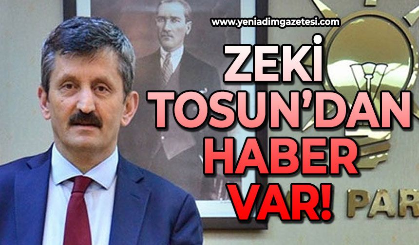 Zeki Tosun’dan haber var