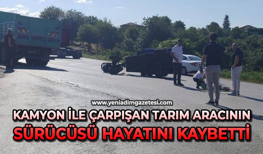 Kamyon ile çarpışan tarım aracının sürücüsü hayatını kaybetti