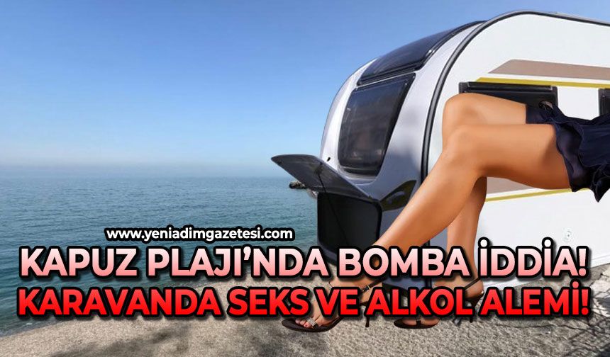 Kapuz Plajı’nda bomba iddia: Karavanda seks ve içki alemi!