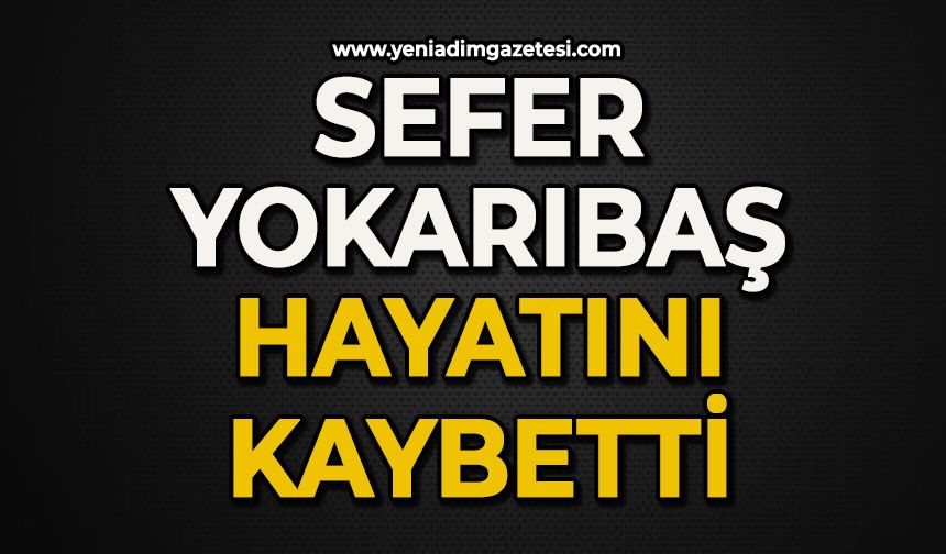 Sefer Yokarıbaş hayatını kaybetti