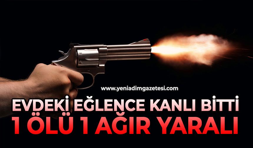 Evdeki eğlence kanlı bitti: 1 ölü 1 ağır yaralı