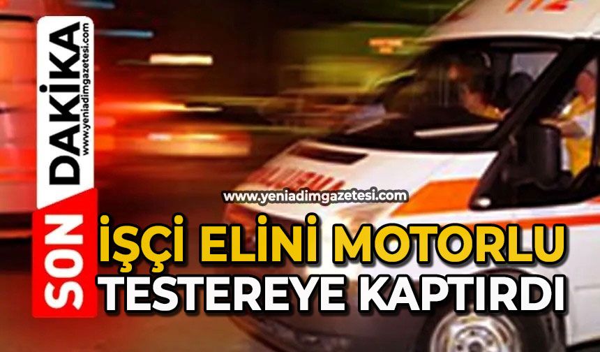 İşçi elini motorlu testereye kaptırdı