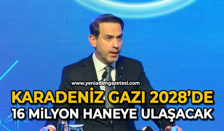 Karadeniz gazı 2028’de 16 milyon haneye ulaşacak