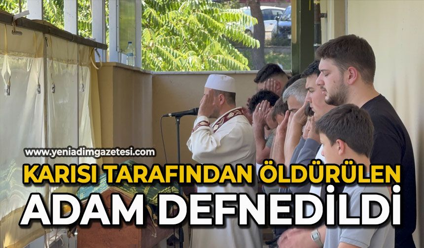 Karısı tarafından öldürülen adam defnedildi