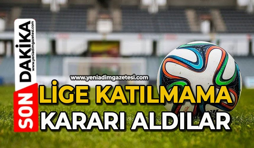 Lige katılmama kararı aldılar