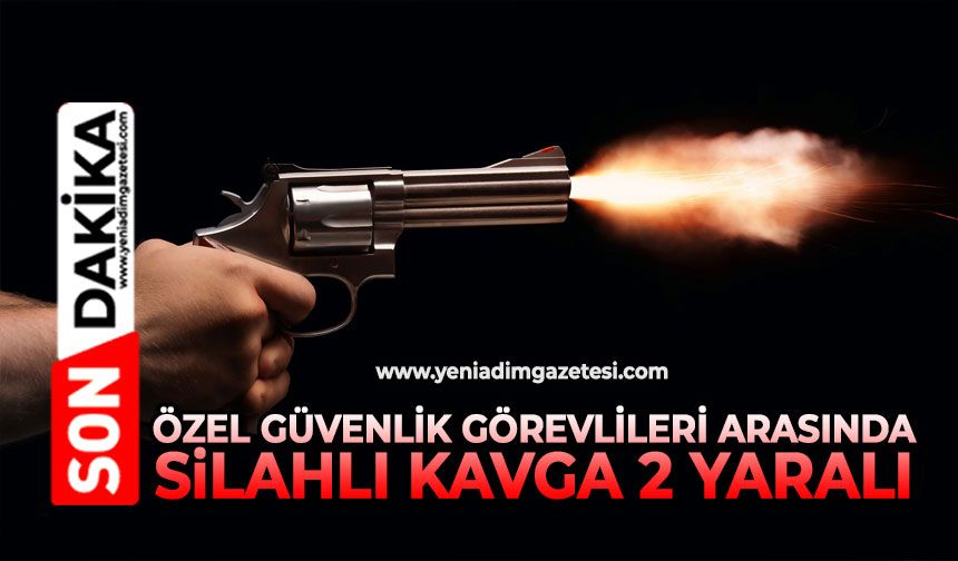 Özel güvenlik görevlileri arasında silahlı kavga: 2 yaralı