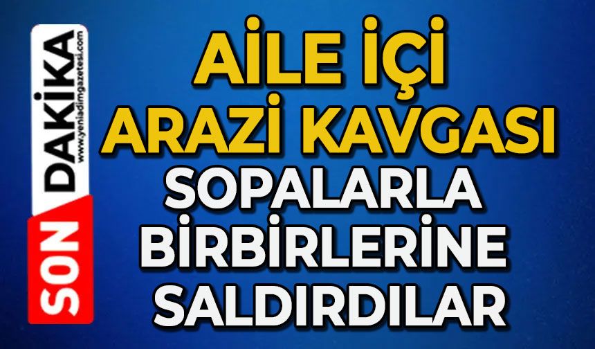 Aile içi arazi kavgası: Sopalarla birbirlerine saldırdılar