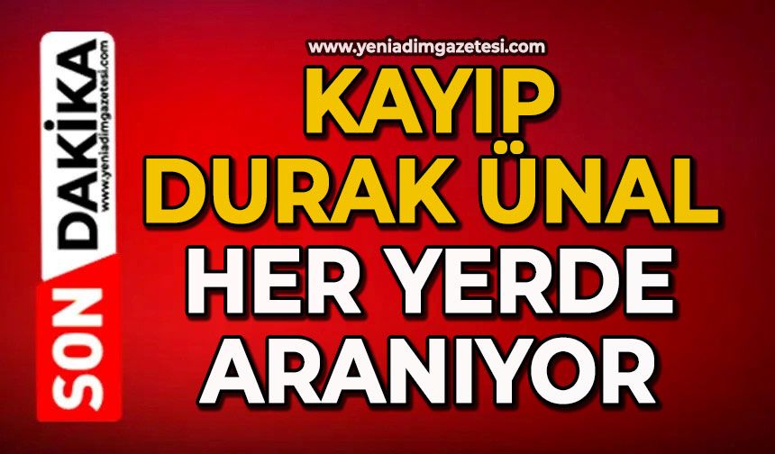 Kayıp Durak Ünal her yerde aranıyor