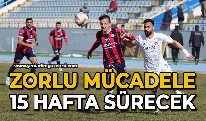 Zorlu mücadele 15 hafta sürecek