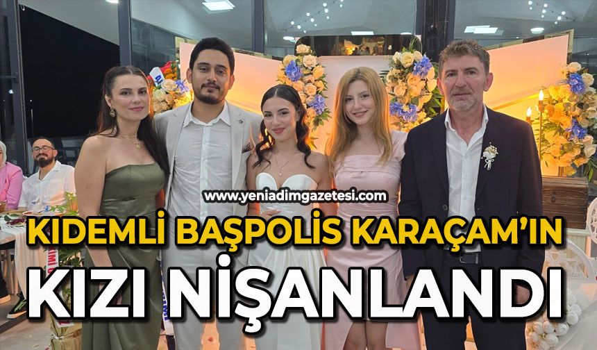 Kıdemli Başpolis Karaçam’ın kızı nişanlandı