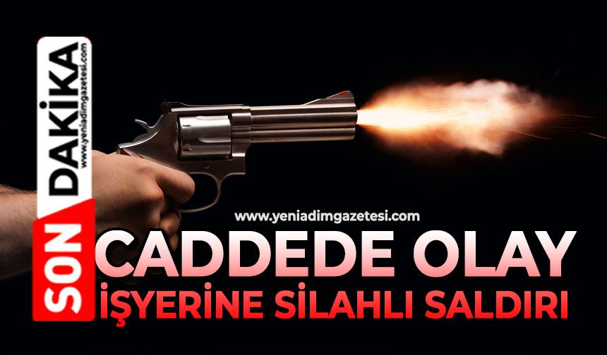 Caddede olay: İşyerine silahlı saldırı
