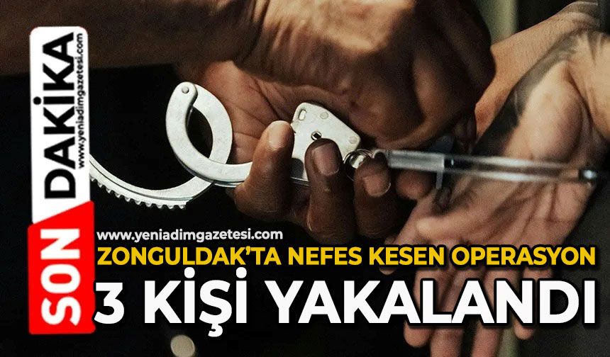 Zonguldak’ta nefes kesen operasyon: 3 kişi yakalandı