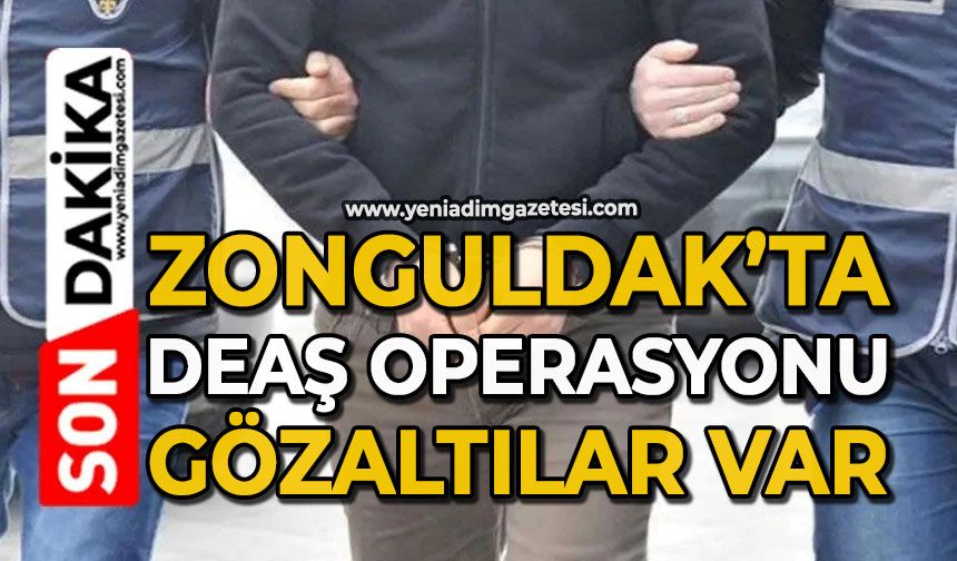 Zonguldak’ta DEAŞ operasyonu: Gözaltılar var