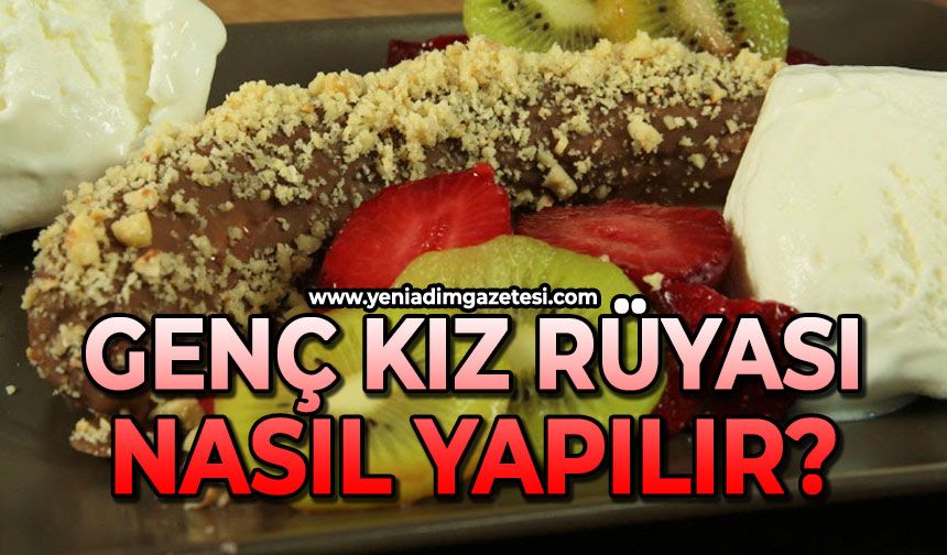 Genç Kız Rüyası nasıl yapılır?