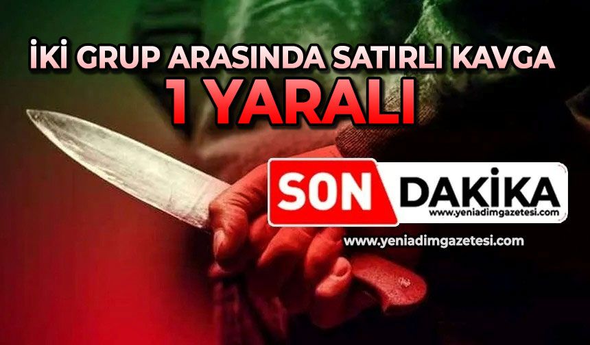 İki grup arasında satırlı kavga: 1 yaralı