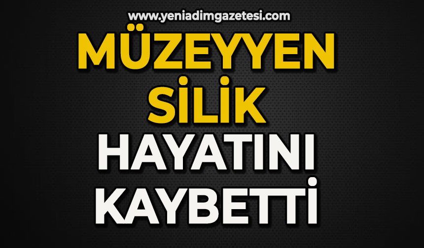 Müzeyyen Silik hayatını kaybetti