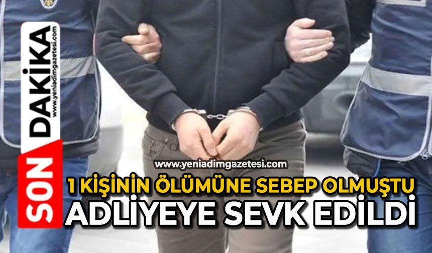 1 kişinin ölümüne sebep olmuştu: Adliyeye sevk edildi