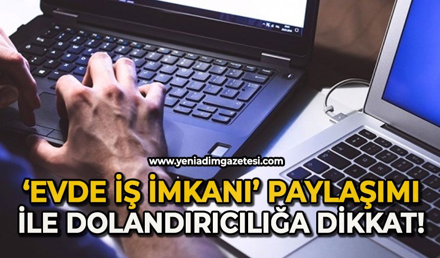 "Evde iş imkanı" paylaşımı ile dolandırıcılığa dikkat