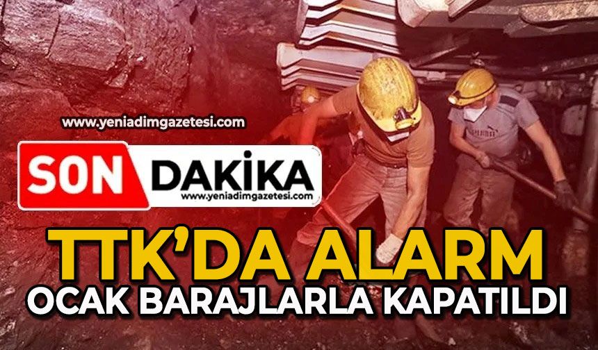 TTK’da alarm: Ocak barajlarla kapatıldı