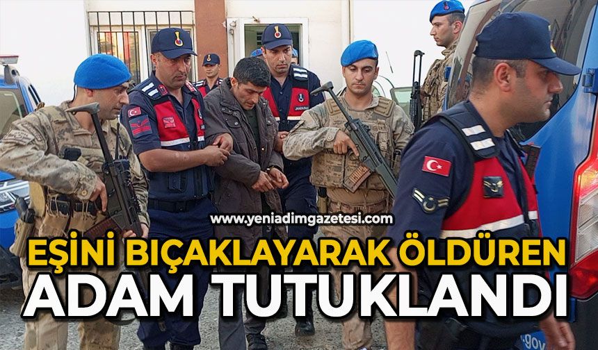 Eşini bıçaklayarak öldüren adam tutuklandı