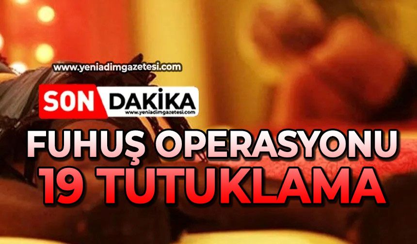 Fuhuş operasyonu: 19 tutuklama
