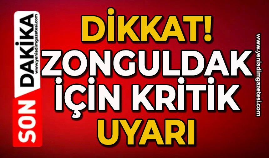 Dikkat! Zonguldak için kritik uyarı