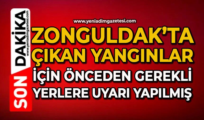 Zonguldak’ta çıkan yangınlar için önceden gerekli yerlere uyarı yapılmış