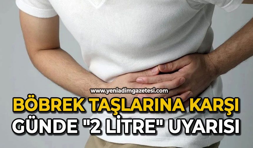 Böbrek taşlarına karşı günde "2 litre" uyarısı