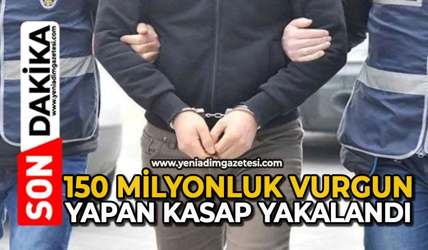 150 milyonluk vurgun yapan kasap yakalandı