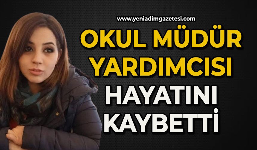Okul Müdürü Yardımcısı hayatını kaybetti