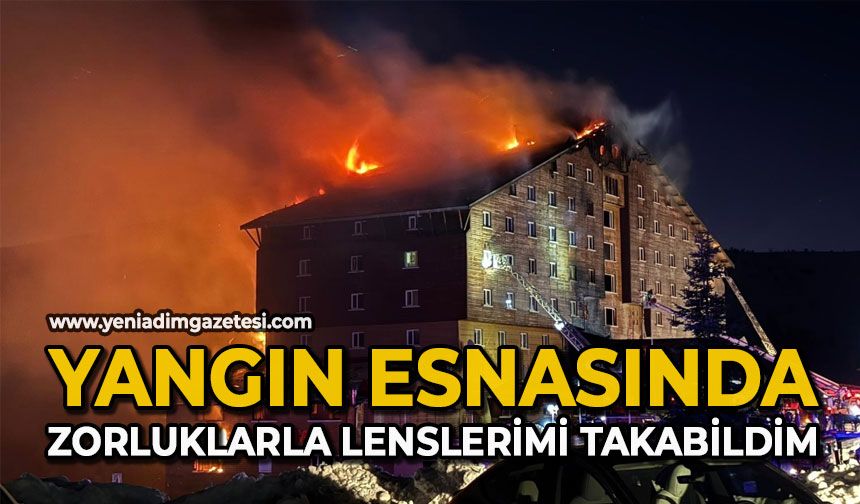 Yangın esnasında zorluklarla lenslerimi takabildim
