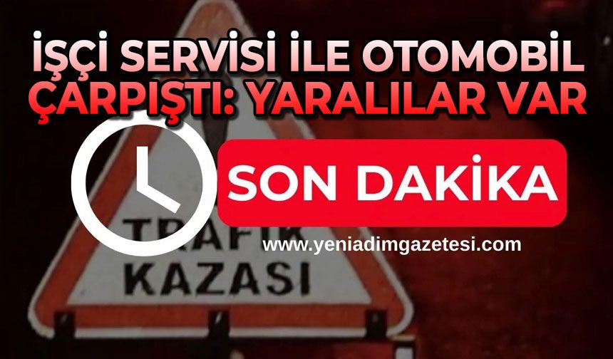 İşçi servisi ile otomobil çarpıştı: Yaralılar var